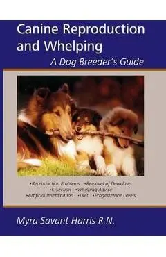 Canine Reproduction and Whelping: A Dog Breeder's Guide - Myra Savant-harris