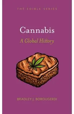 Cannabis: A Global History - Bradley J. Borougerdi
