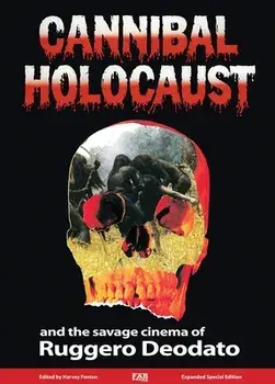 Cannibal Holocaust And The Savage Cinema Of Ruggero Deodato. 2nd ed., Hardback/***