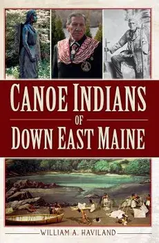 Canoe Indians of Down East Maine, Paperback/William a. Haviland