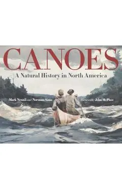 Canoes: A Natural History in North America - Mark Neuzil