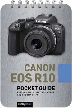 Canon EOS R10: Pocket Guide. Buttons, Dials, Settings, Modes, and Shooting Tips, Spiral Bound/Rocky Nook