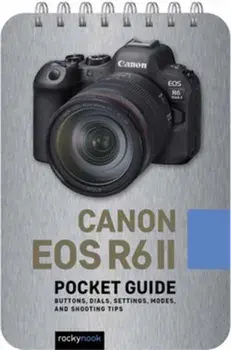 Canon EOS R6 II: Pocket Guide. Buttons, Dials, Settings, Modes, and Shooting Tips, Spiral Bound/Rocky Nook
