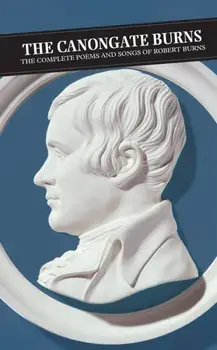 Canongate Burns. The Complete Poems and Songs of Robert Burns, Paperback/Patrick Scott Hogg