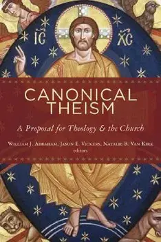 Canonical Theism: A Proposal for Theology and the Church, Paperback/William Abraham