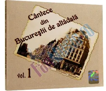 Cântece din Bucureştii de altădată Vol.1