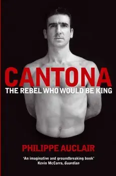 Cantona. The Rebel Who Would Be King, Unabridged ed, Paperback/Philippe Auclair