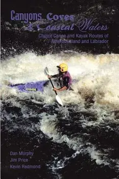 Canyons, Coves & Coastal Waters: Choice Canoe and Kayak Routes of Newfoundland and Labrador, Paperback/Kevin Redmond