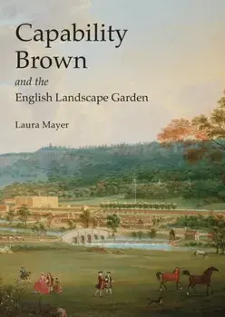 Capability Brown and the English Landscape Garden, Paperback/Laura Mayer