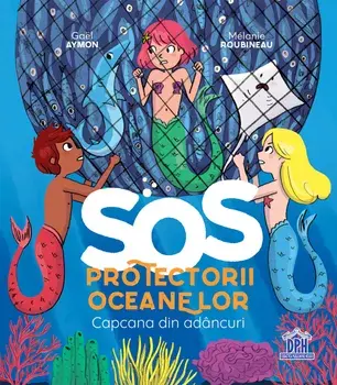 Capcana din adancuri. Seria SOS Protectorii oceanelor/Gael Aymon