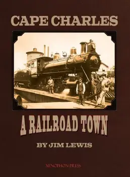 Cape Charles: A Railroad Town, Hardcover/Jim Lewis