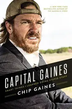 Capital Gaines: Smart Things I Learned Doing Stupid Stuff, Paperback/Chip Gaines