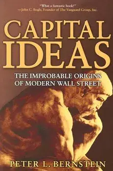 Capital Ideas: The Improbable Origins of Modern Wall Street, Paperback/Peter L. Bernstein