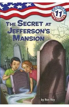 Capital Mysteries #11: The Secret at Jefferson's Mansion - Ron Roy