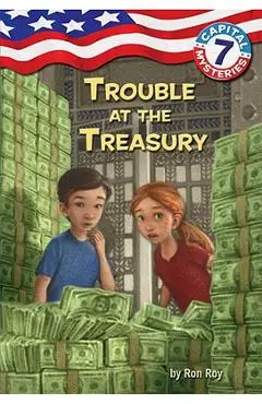Capital Mysteries #7: Trouble at the Treasury - Ron Roy