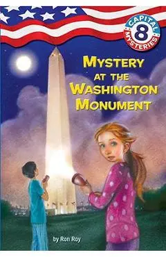 Capital Mysteries #8: Mystery at the Washington Monument - Ron Roy