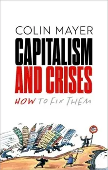 Capitalism and Crises : How to Fix Them/Colin Mayer