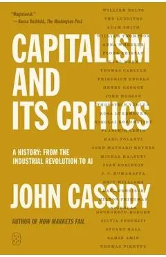Capitalism and Its Critics: A History: From the Industrial Revolution to AI - John Cassidy