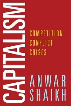Capitalism: Competition, Conflict, Crises, Paperback/Anwar Shaikh
