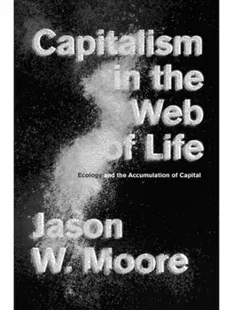 Capitalism in the Web of Life. Ecology and the Accumulation of Capital, Paperback/Jason W. Moore