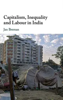 Capitalism, Inequality and Labour in India, Hardback/Jan Breman