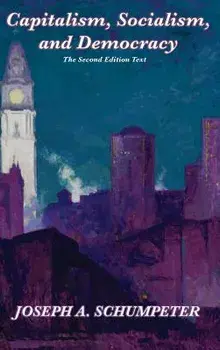 Capitalism, Socialism, and Democracy (Second Edition Text), Hardcover/Joseph Alois Schumpeter