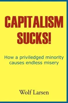 Capitalism Sucks!, Paperback/Wolf Larsen
