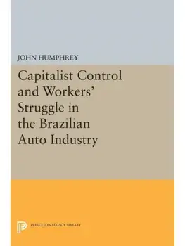 Capitalist Control and Workers' Struggle in the Brazilian Auto Industry, Paperback/John Humphrey