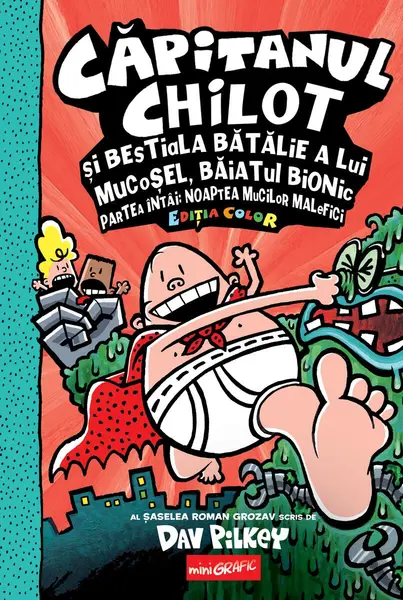 Căpitanul Chilot și bestiala bătălie a lui Mucoșel, Băiatul Bionic. Noaptea mucilor malefici #6. Ediția color - Dav Pilkey