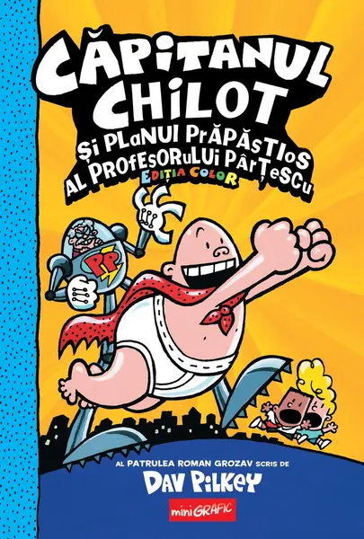 Căpitanul Chilot și planul prăpăstios al profesorului Pârțescu #4. Ediția color - Dav Pilkey