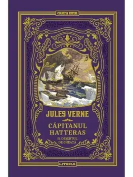 Capitanul Hatteras. Desertul de gheata. Volumul 2/Jules Verne