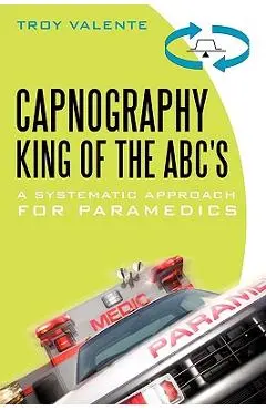 Capnography, King of the ABC's: A Systematic Approach for Paramedics - Troy Valente