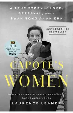 Capote's Women: A True Story of Love, Betrayal, and a Swan Song for an Era - Laurence Leamer