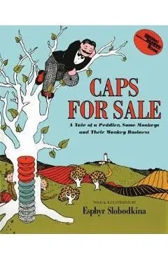 Caps for Sale: A Tale of a Peddler, Some Monkeys and Their Monkey Business - Esphyr Slobodkina