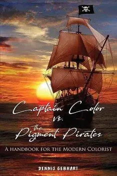 Captain Color vs. the Pigment Pirates: A Handbook for the Modern Colorist, Paperback/Dennis Gebhart