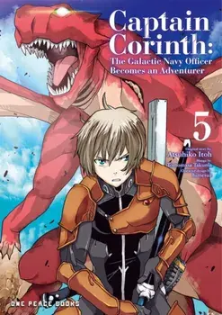 Captain Corinth Volume 5: The Galactic Navy Officer Becomes An Adventurer, Paperback/Atsuhiko Itoh