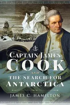 Captain James Cook and the Search for Antarctica, Hardback/James C. Hamilton