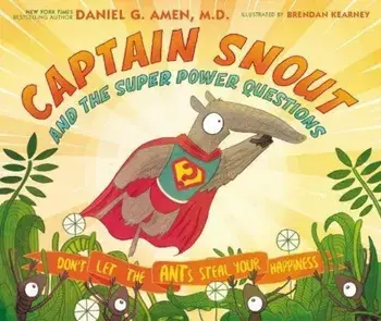 Captain Snout and the Super Power Questions: Don't Let the Ants Steal Your Happiness, Hardcover/Daniel Amen