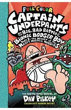 Captain Underpants and the Big, Bad Battle of the Bionic Booger Boy, Part 1: The Night of the Nasty Nostril Nuggets: Color Edition (Captain Underpants - Dav Pilkey