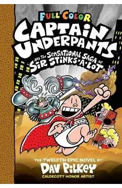 Captain Underpants and the Sensational Saga of Sir Stinks-A-Lot: Color Edition (Captain Underpants #12) (Color Edition), 12 - Dav Pilkey