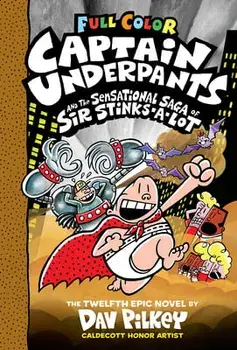 Captain Underpants and the Sensational Saga of Sir Stinks-A-Lot: Color Edition (Captain Underpants #12) (Color Edition): Volume 12, Hardcover/Dav Pilkey