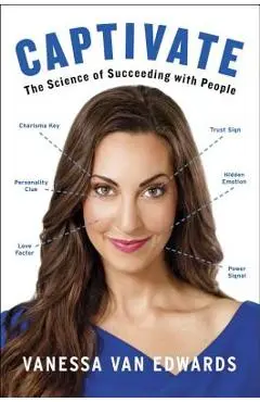 Captivate: The Science of Succeeding with People - Vanessa Van Edwards