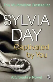 Captivated by You: A Crossfire Novel/Sylvia Day