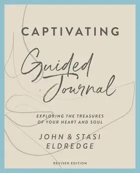 Captivating Guided Journal, Revised Edition: Exploring the Treasures of Your Heart and Soul, Paperback/John Eldredge