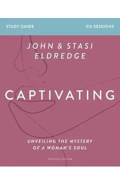 Captivating Study Guide, Updated Edition: Unveiling the Mystery of a Woman's Soul - Stasi Eldredge