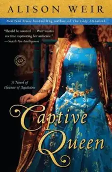 Captive Queen: A Novel of Eleanor of Aquitaine, Paperback/Alison Weir