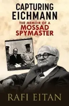 Capturing Eichmann. The Memoirs of a Mossad Spymaster, Hardback/Rafi Eitan