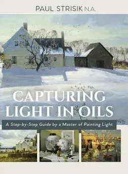 Capturing Light in Oils, Hardcover/Paul Strisik