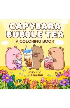 Capybara Bubble Tea: A Coloring Book - Helen H. Wu