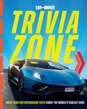Car and Driver Trivia Zone. More Than 250 Outrageous Facts About the World's Coolest Cars, Hardback/Dan Bova